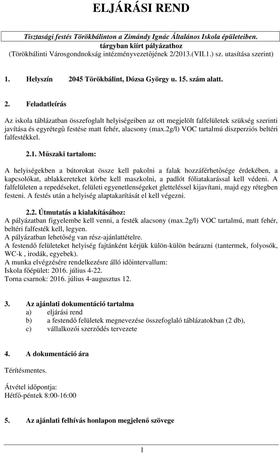 2g/l) VOC tartalmú diszperziós beltéri falfestékkel. 2.1.