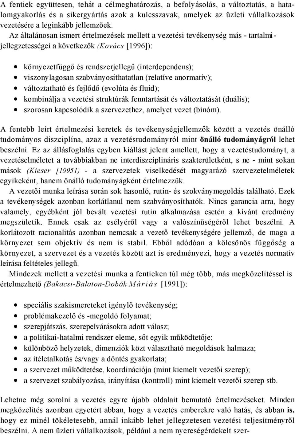 Az általánosan ismert értelmezések mellett a vezetési tevékenység más - tartalmi - jellegzetességei a következők (Kovács [1996]): környezetfüggő és rendszerjellegű (interdependens); viszonylagosan