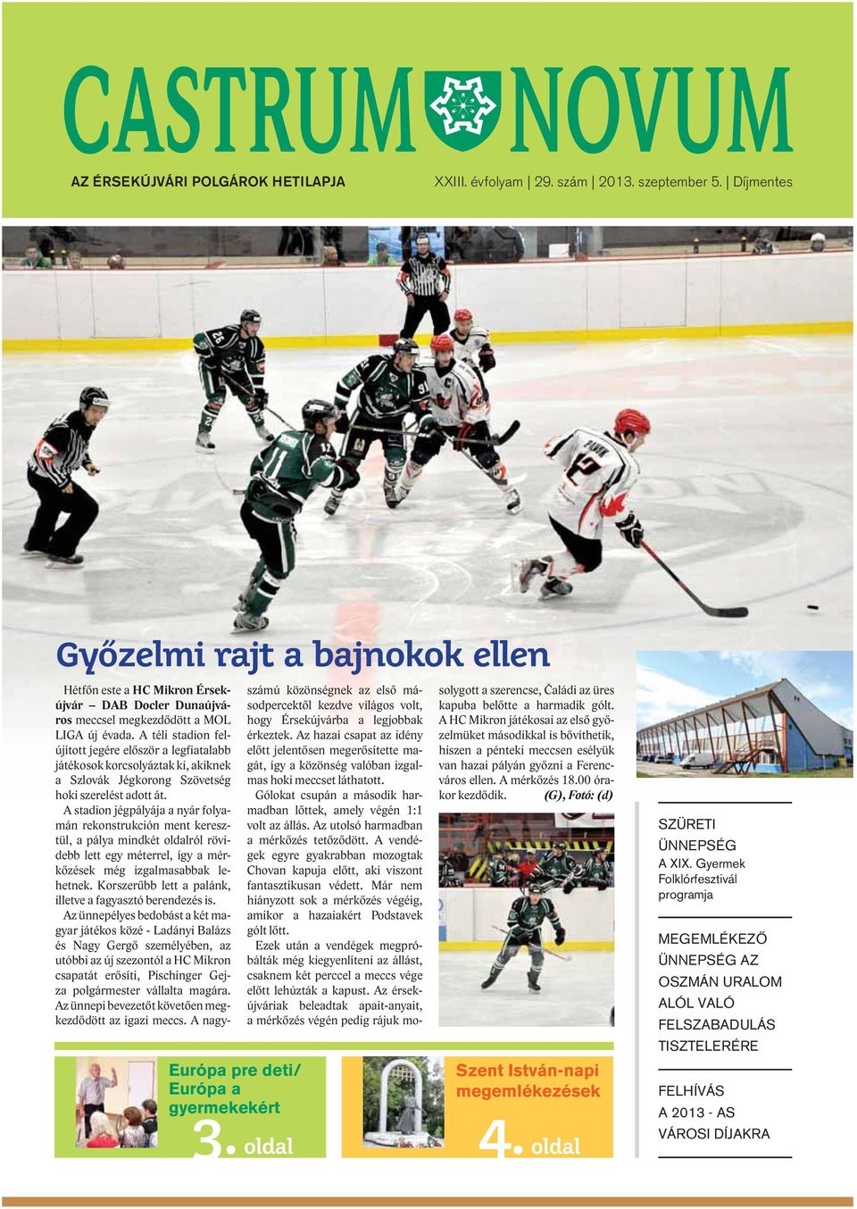A téli stadion felújított jegére először a legfiatalabb játékosok korcsolyáztak ki, akiknek a Szlovák Jégkorong Szövetség hoki szerelést adott át.
