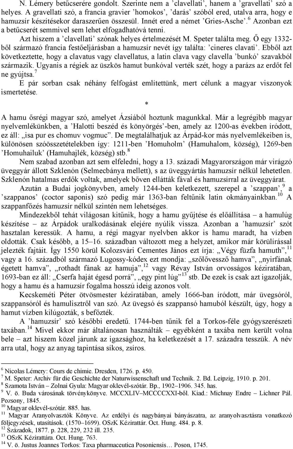 6 Azonban ezt a betűcserét semmivel sem lehet elfogadhatóvá tenni. Azt hiszem a clavellati szónak helyes értelmezését M. Speter találta meg.