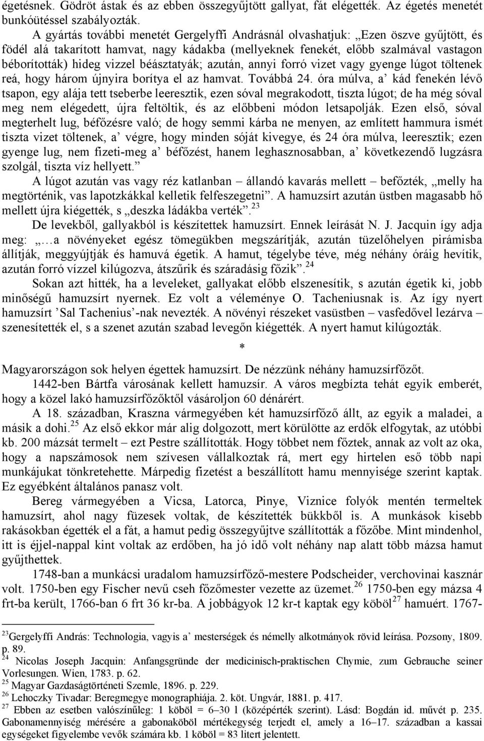 béásztatyák; azután, annyi forró vizet vagy gyenge lúgot töltenek reá, hogy három újnyira borítya el az hamvat. Továbbá 24.