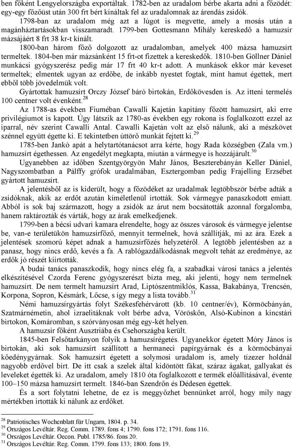 1800-ban három főző dolgozott az uradalomban, amelyek 400 mázsa hamuzsírt termeltek. 1804-ben már mázsánként 15 frt-ot fizettek a kereskedők.