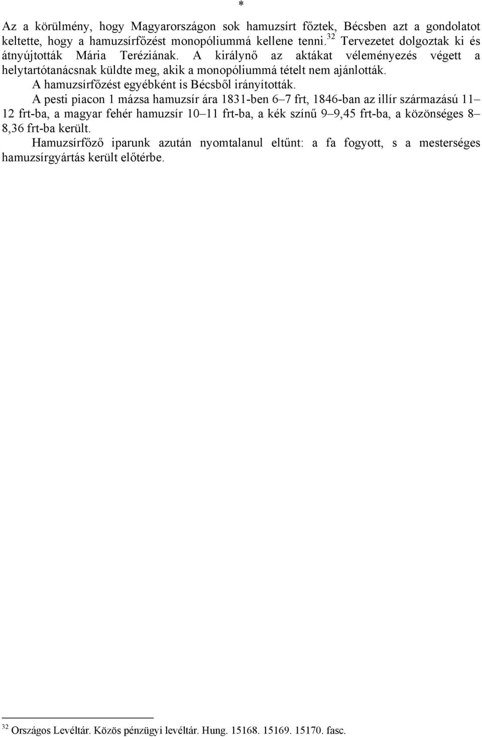 A hamuzsírfőzést egyébként is Bécsből irányították.