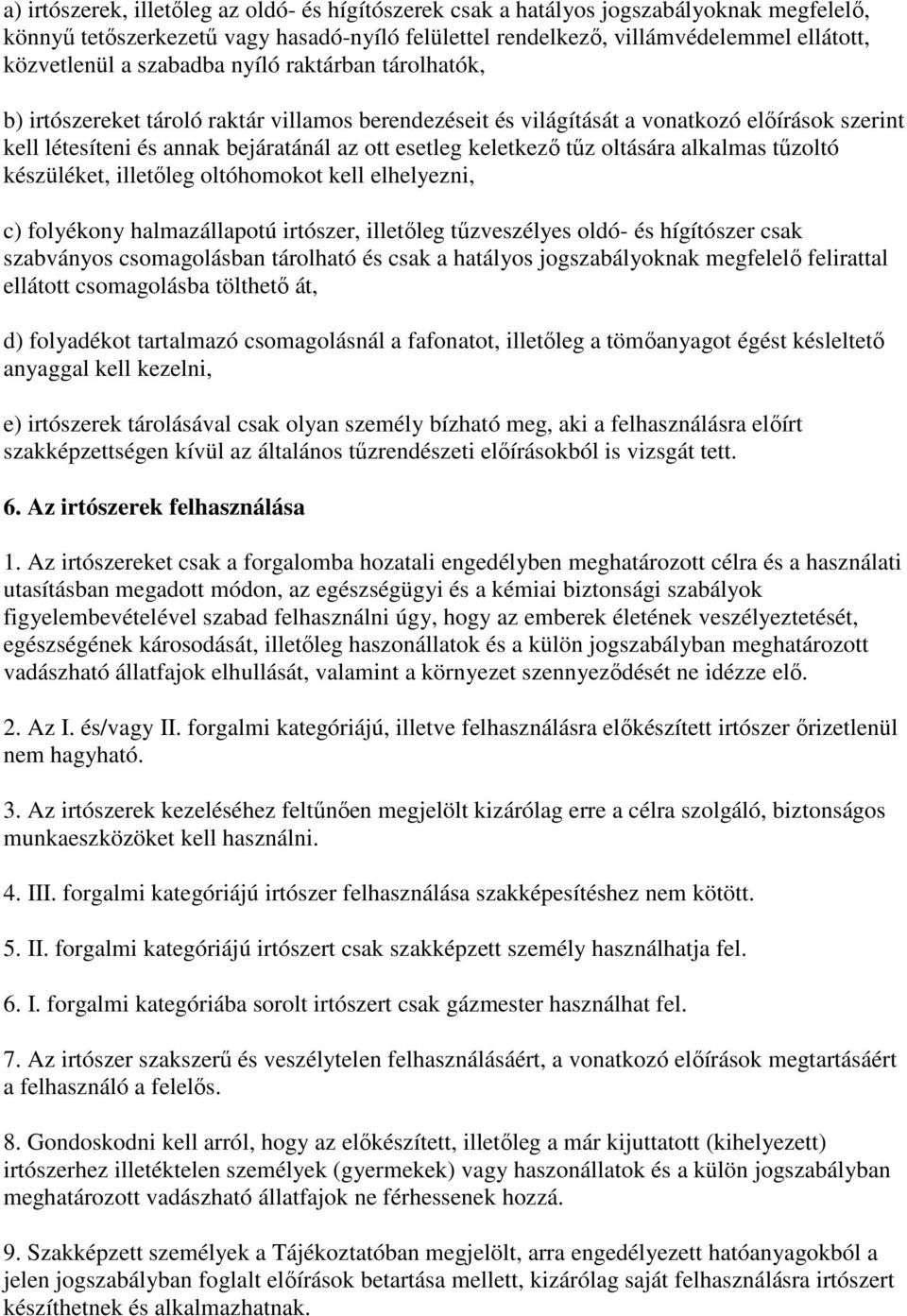 tűz oltására alkalmas tűzoltó készüléket, illetőleg oltóhomokot kell elhelyezni, c) folyékony halmazállapotú irtószer, illetőleg tűzveszélyes oldó- és hígítószer csak szabványos csomagolásban