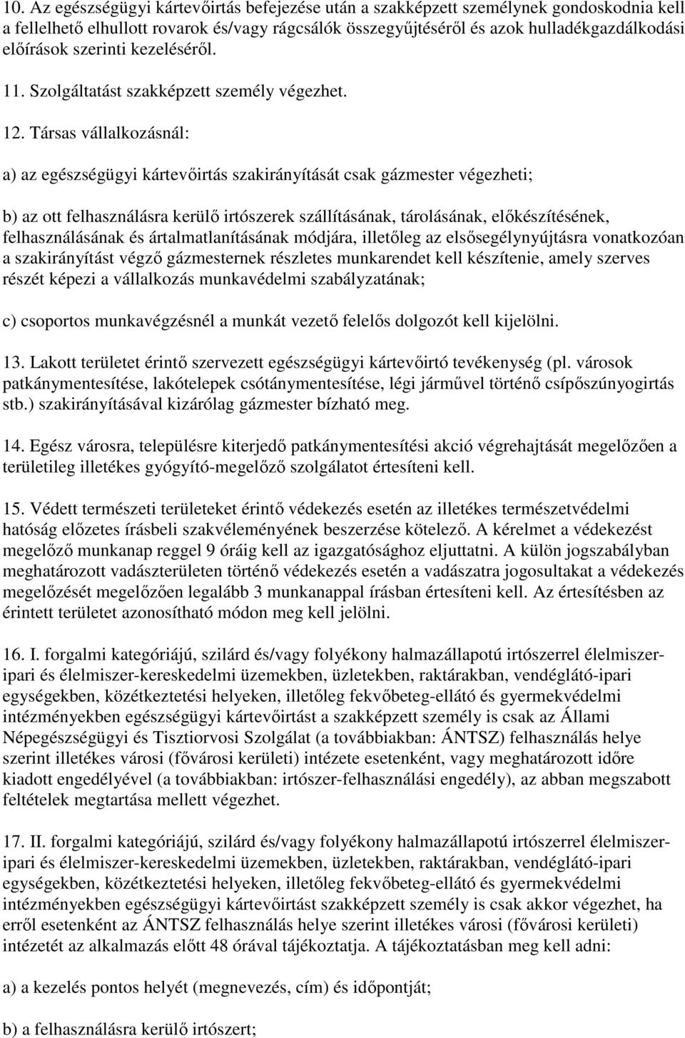 Társas vállalkozásnál: a) az egészségügyi kártevőirtás szakirányítását csak gázmester végezheti; b) az ott felhasználásra kerülő irtószerek szállításának, tárolásának, előkészítésének,