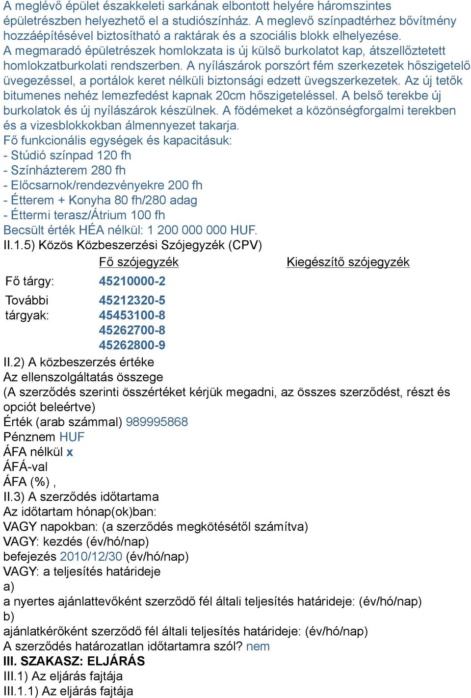 A megmaradó épületrészek homlokzata is új külső burkolatot kap, átszellőztetett homlokzatburkolati rendszerben.