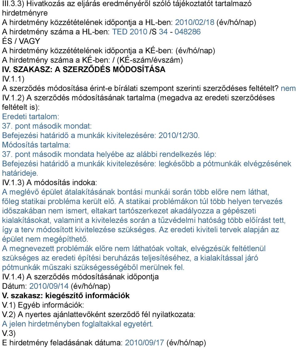 34-048286 ÉS / VAGY A hirdetmény közzétételének időpontja a KÉ-ben: (év/hó/nap) A hirdetmény száma a KÉ-ben: / (KÉ-szám/évszám) IV. SZAKASZ: A SZERZŐDÉS MÓDOSÍTÁSA IV.1.