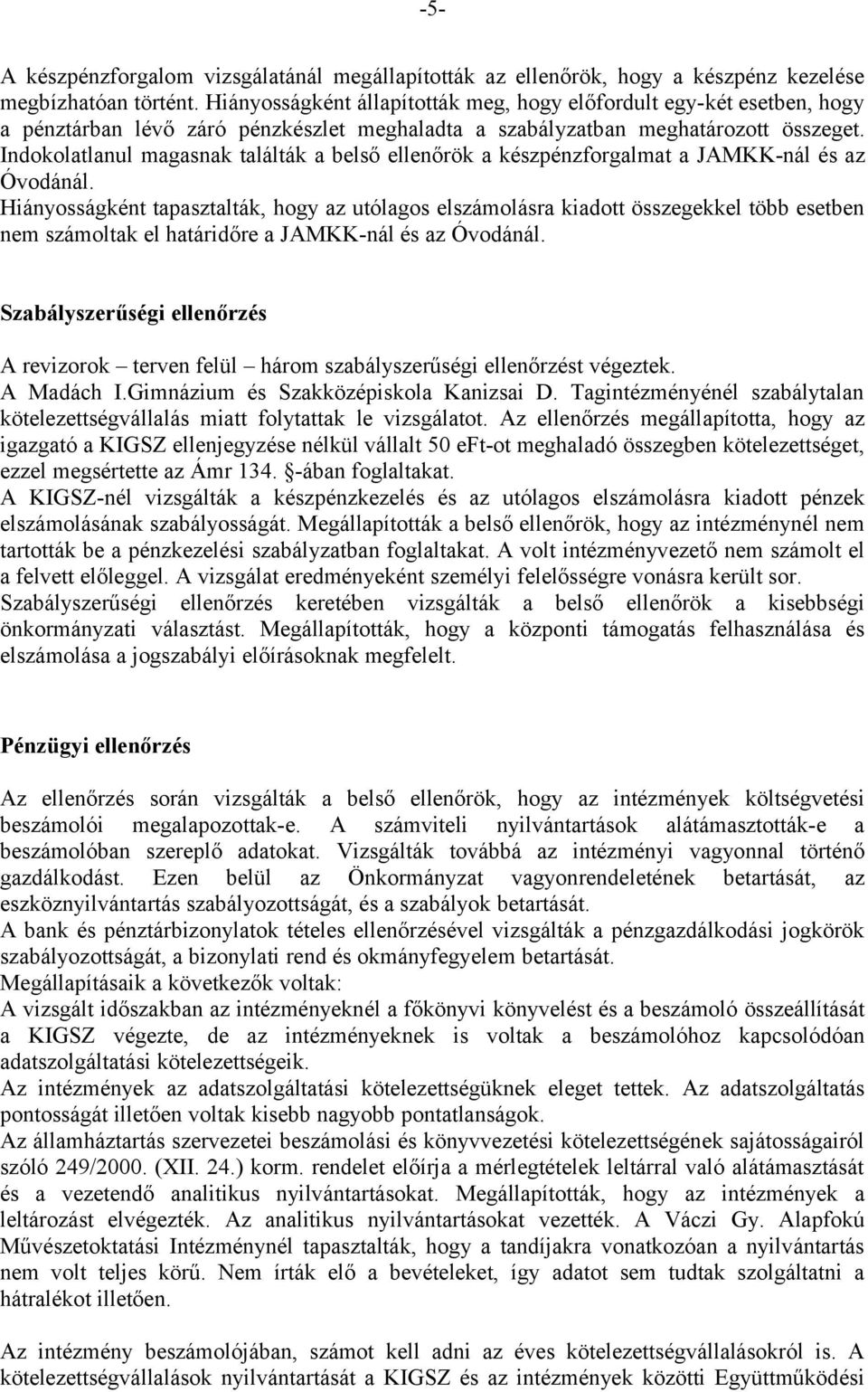 Indokolatlanul magasnak találták a belső ellenőrök a készpénzforgalmat a JAMKK-nál és az Óvodánál.