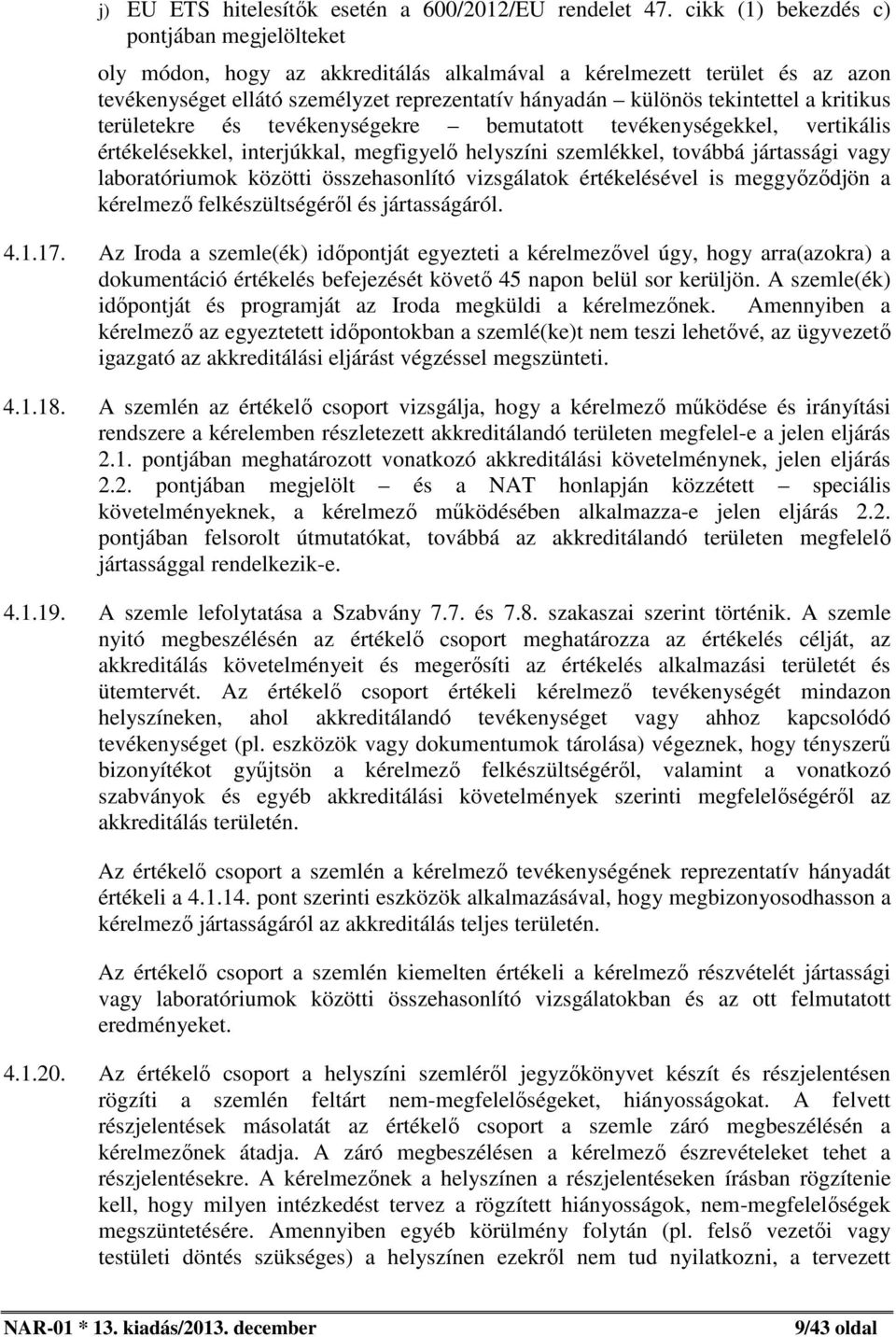 kritikus területekre és tevékenységekre bemutatott tevékenységekkel, vertikális értékelésekkel, interjúkkal, megfigyelő helyszíni szemlékkel, továbbá jártassági vagy laboratóriumok közötti