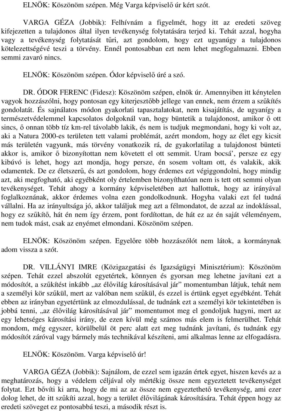 Tehát azzal, hogyha vagy a tevékenység folytatását tűri, azt gondolom, hogy ezt ugyanúgy a tulajdonos kötelezettségévé teszi a törvény. Ennél pontosabban ezt nem lehet megfogalmazni.