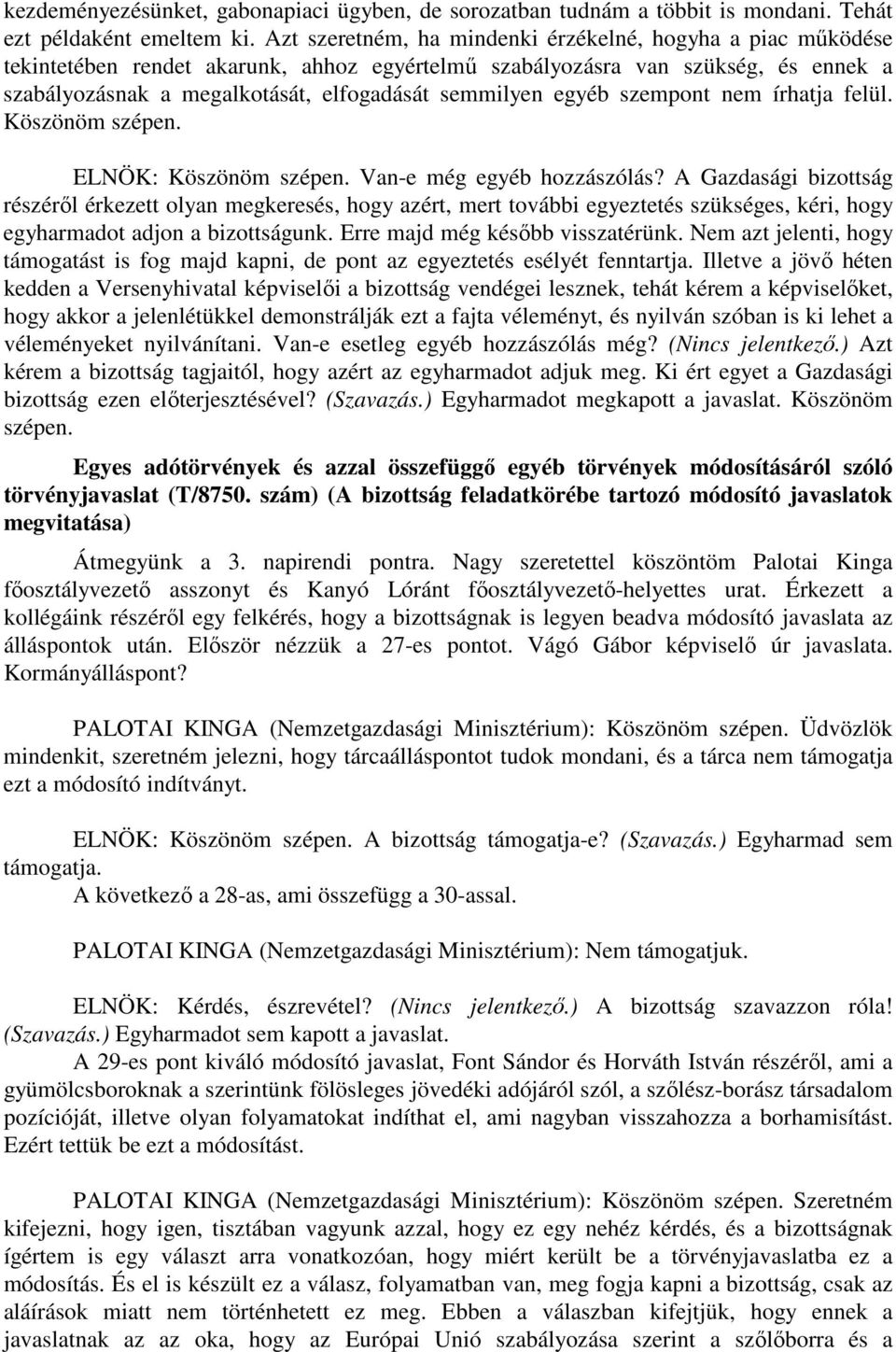 egyéb szempont nem írhatja felül. Köszönöm szépen. ELNÖK: Köszönöm szépen. Van-e még egyéb hozzászólás?