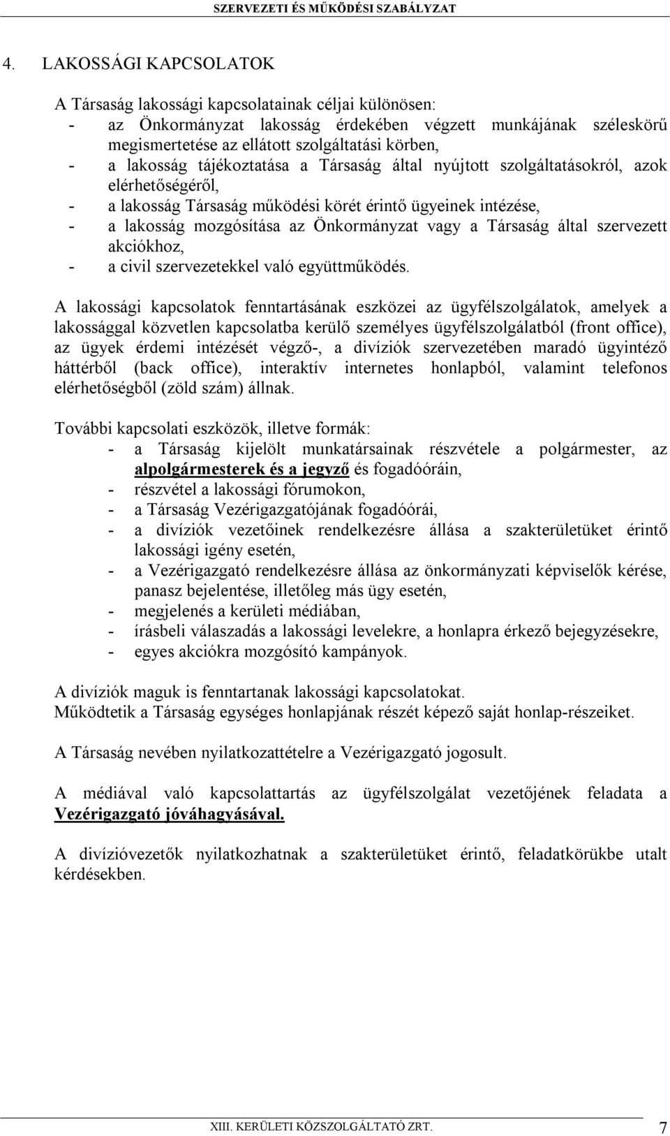 a Társaság által szervezett akciókhoz, - a civil szervezetekkel való együttműködés.