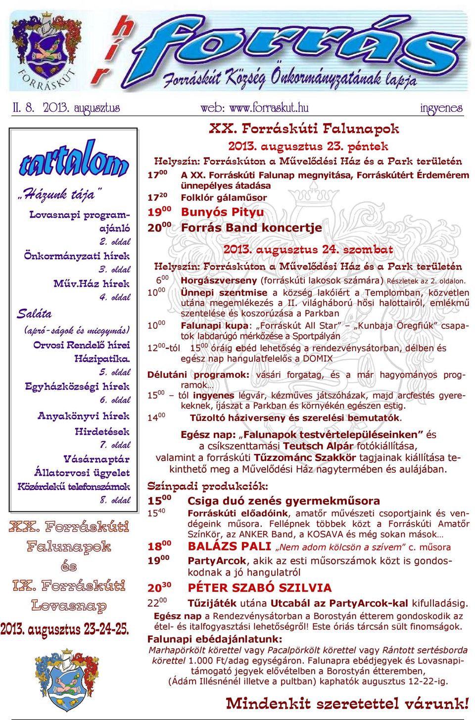 augusztus 23. péntek ingyenes Helyszín: Forráskúton a Művelődési Ház és a Park területén 17 00 A XX.