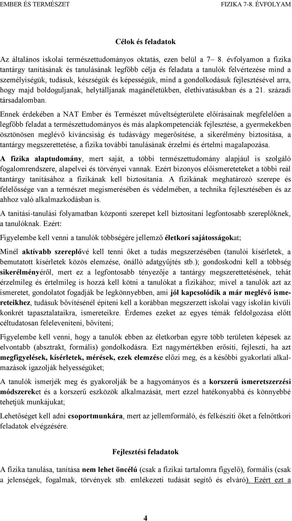 arra, hogy majd boldoguljanak, helytálljanak magánéletükben, élethivatásukban és a 21. századi társadalomban.