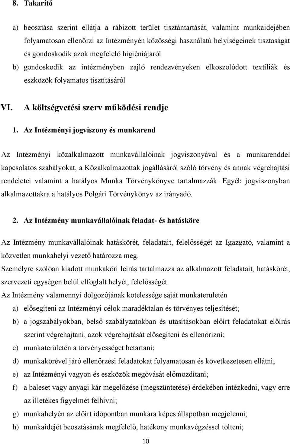 Az Intézményi jogviszony és munkarend Az Intézményi közalkalmazott munkavállalóinak jogviszonyával és a munkarenddel kapcsolatos szabályokat, a Közalkalmazottak jogállásáról szóló törvény és annak