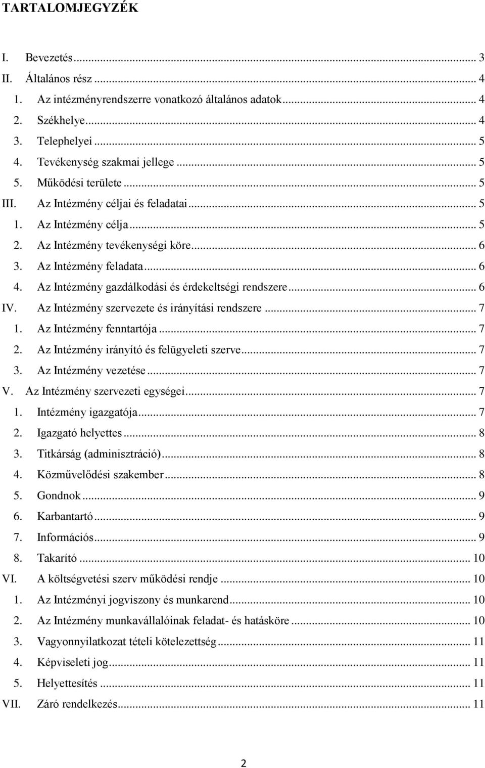 Az Intézmény gazdálkodási és érdekeltségi rendszere... 6 IV. Az Intézmény szervezete és irányítási rendszere... 7 1. Az Intézmény fenntartója... 7 2. Az Intézmény irányító és felügyeleti szerve... 7 3.