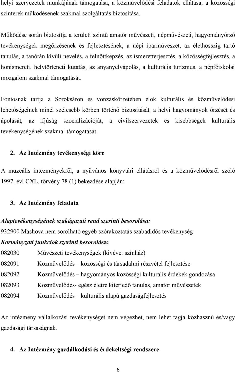 kívüli nevelés, a felnőttképzés, az ismeretterjesztés, a közösségfejlesztés, a honismereti, helytörténeti kutatás, az anyanyelvápolás, a kulturális turizmus, a népfőiskolai mozgalom szakmai