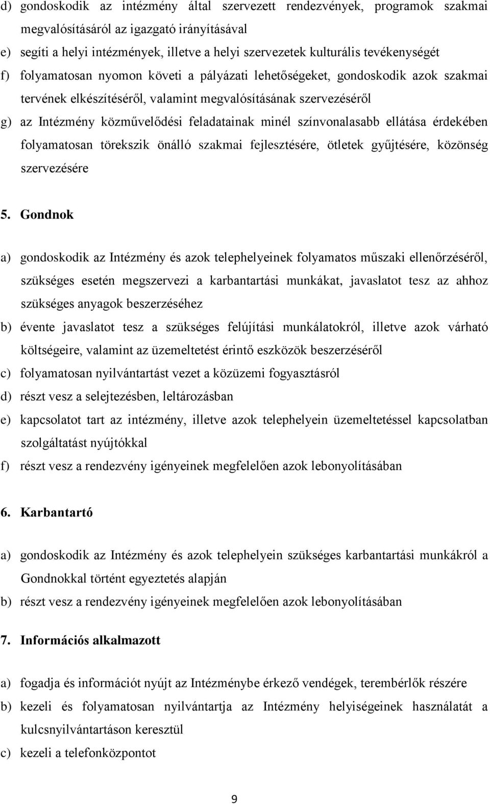 feladatainak minél színvonalasabb ellátása érdekében folyamatosan törekszik önálló szakmai fejlesztésére, ötletek gyűjtésére, közönség szervezésére 5.