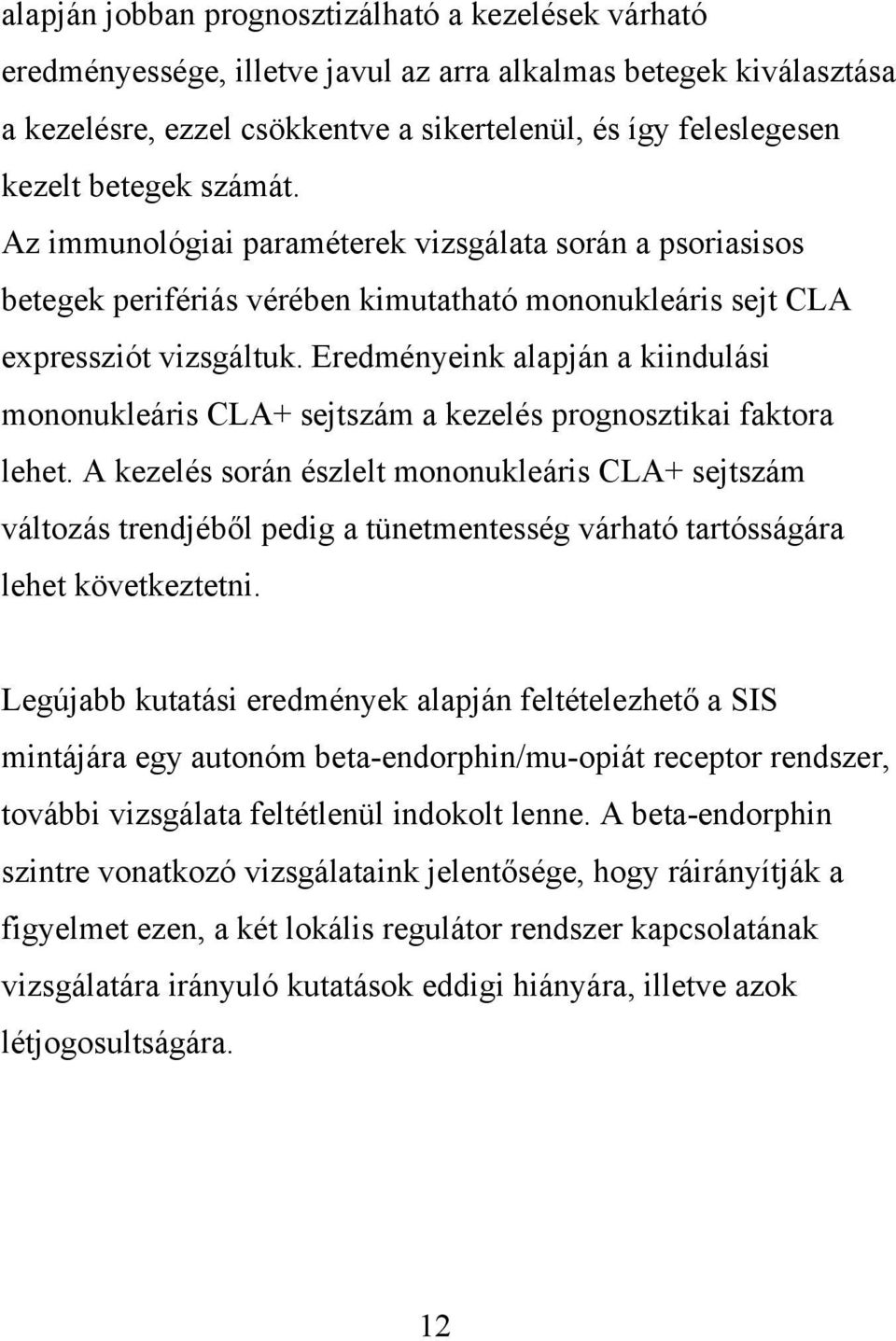 Eredményeink alapján a kiindulási mononukleáris CLA+ sejtszám a kezelés prognosztikai faktora lehet.