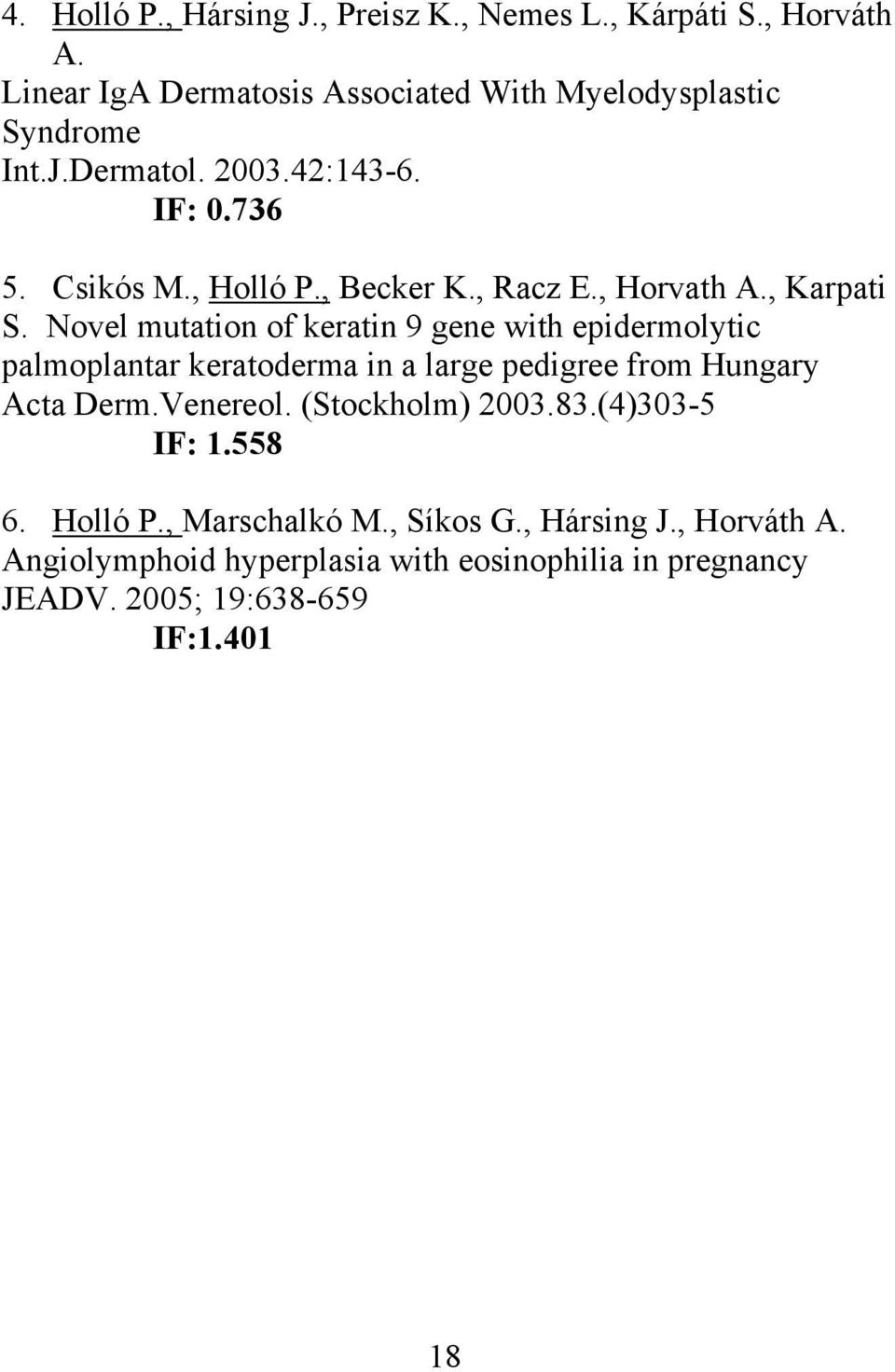 Novel mutation of keratin 9 gene with epidermolytic palmoplantar keratoderma in a large pedigree from Hungary Acta Derm.Venereol.