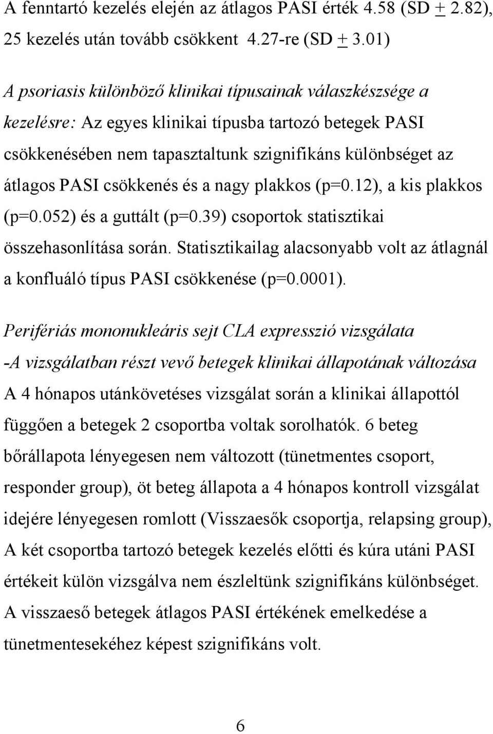 csökkenés és a nagy plakkos (p=0.12), a kis plakkos (p=0.052) és a guttált (p=0.39) csoportok statisztikai összehasonlítása során.