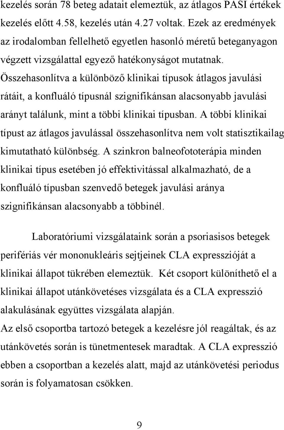 Összehasonlítva a különböző klinikai típusok átlagos javulási rátáit, a konfluáló típusnál szignifikánsan alacsonyabb javulási arányt találunk, mint a többi klinikai típusban.