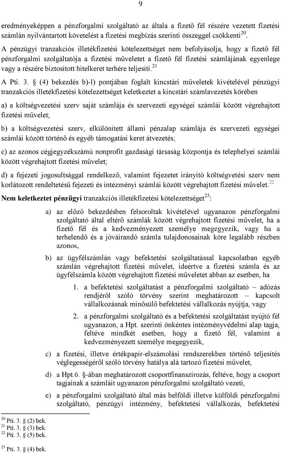 biztosított hitelkeret terhére teljesíti. 21 A Pti. 3.