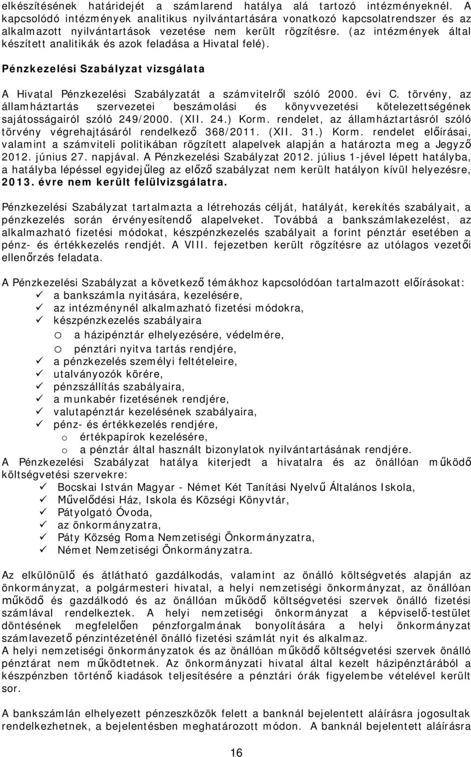 (az intézmények által készített analitikák és azok feladása a Hivatal felé). Pénzkezelési Szabályzat vizsgálata A Hivatal Pénzkezelési Szabályzatát a számvitelr l szóló 2000. évi C.