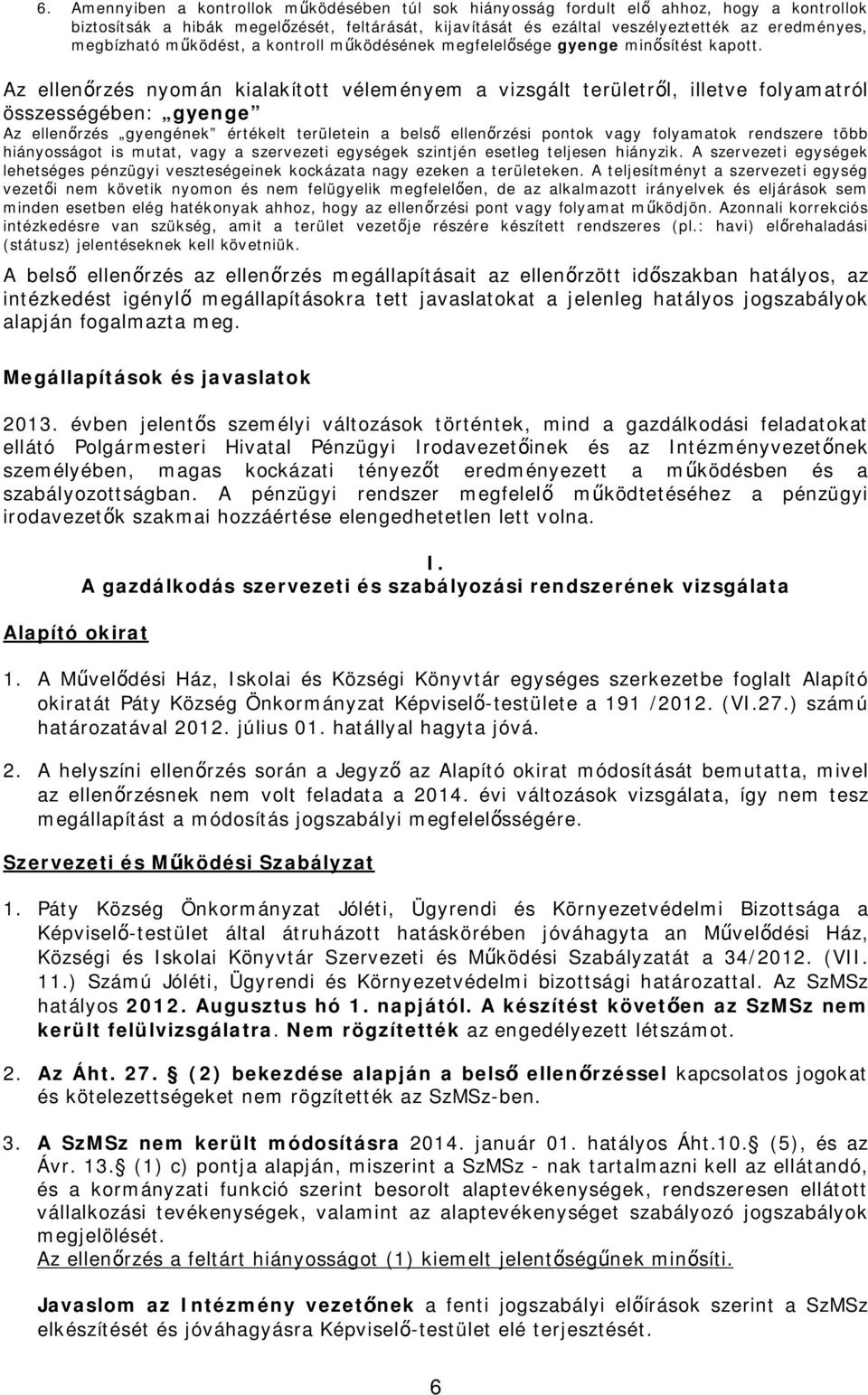 Az ellen rzés nyomán kialakított véleményem a vizsgált területr l, illetve folyamatról összességében: gyenge Az ellen rzés gyengének értékelt területein a bels ellen rzési pontok vagy folyamatok