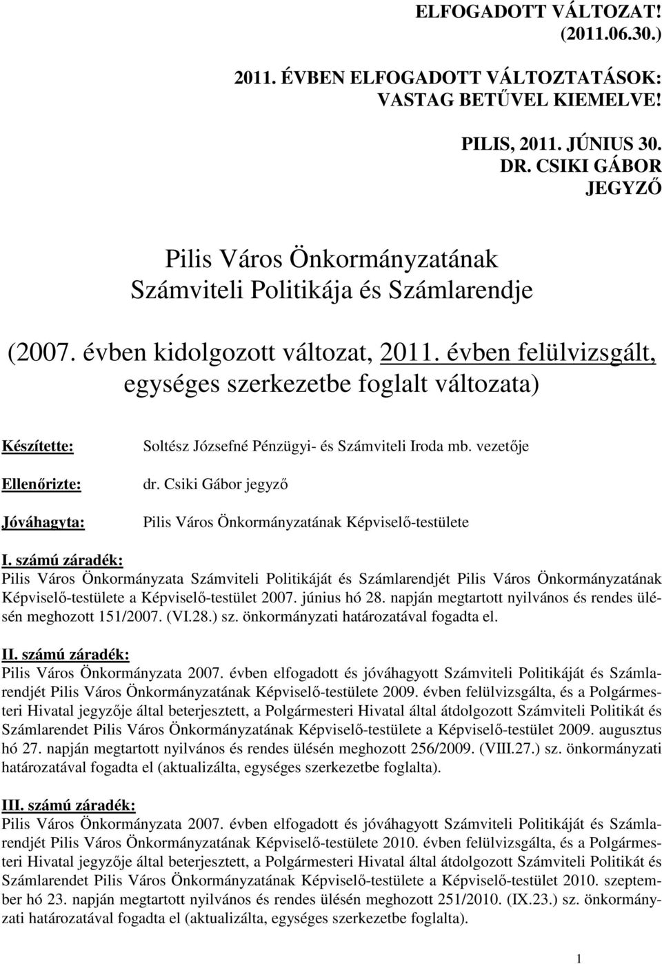 évben felülvizsgált, egységes szerkezetbe foglalt változata) Készítette: Ellenırizte: Jóváhagyta: Soltész Józsefné Pénzügyi- és Számviteli Iroda mb. vezetıje dr.