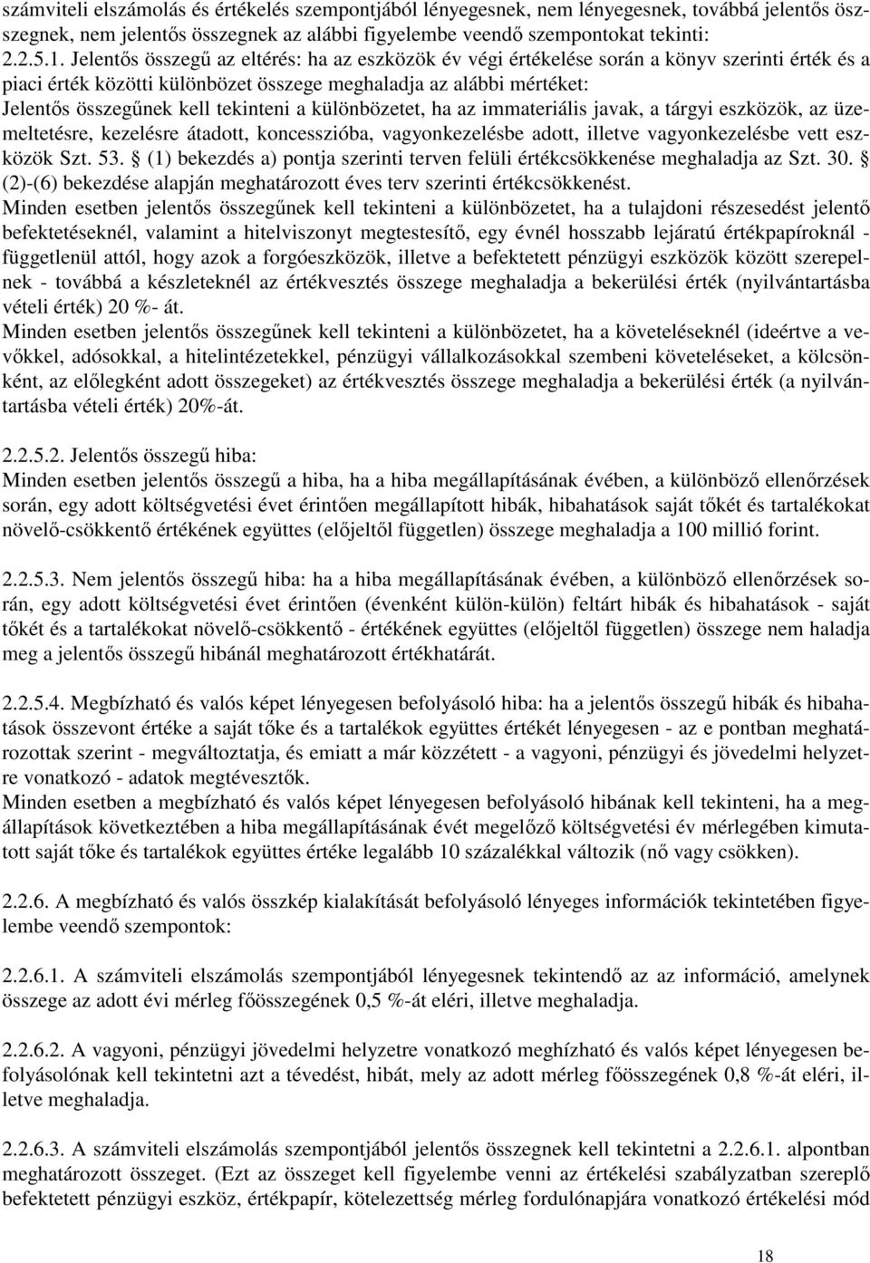 tekinteni a különbözetet, ha az immateriális javak, a tárgyi eszközök, az üzemeltetésre, kezelésre átadott, koncesszióba, vagyonkezelésbe adott, illetve vagyonkezelésbe vett eszközök Szt. 53.