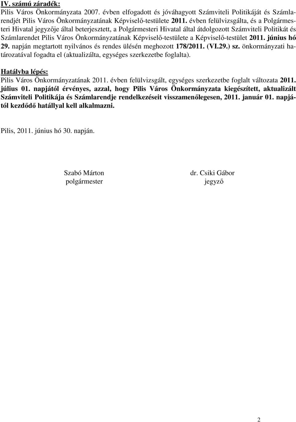 Képviselı-testülete a Képviselı-testület 2011. június hó 29. napján megtartott nyilvános és rendes ülésén meghozott 178/2011. (VI.29.) sz.