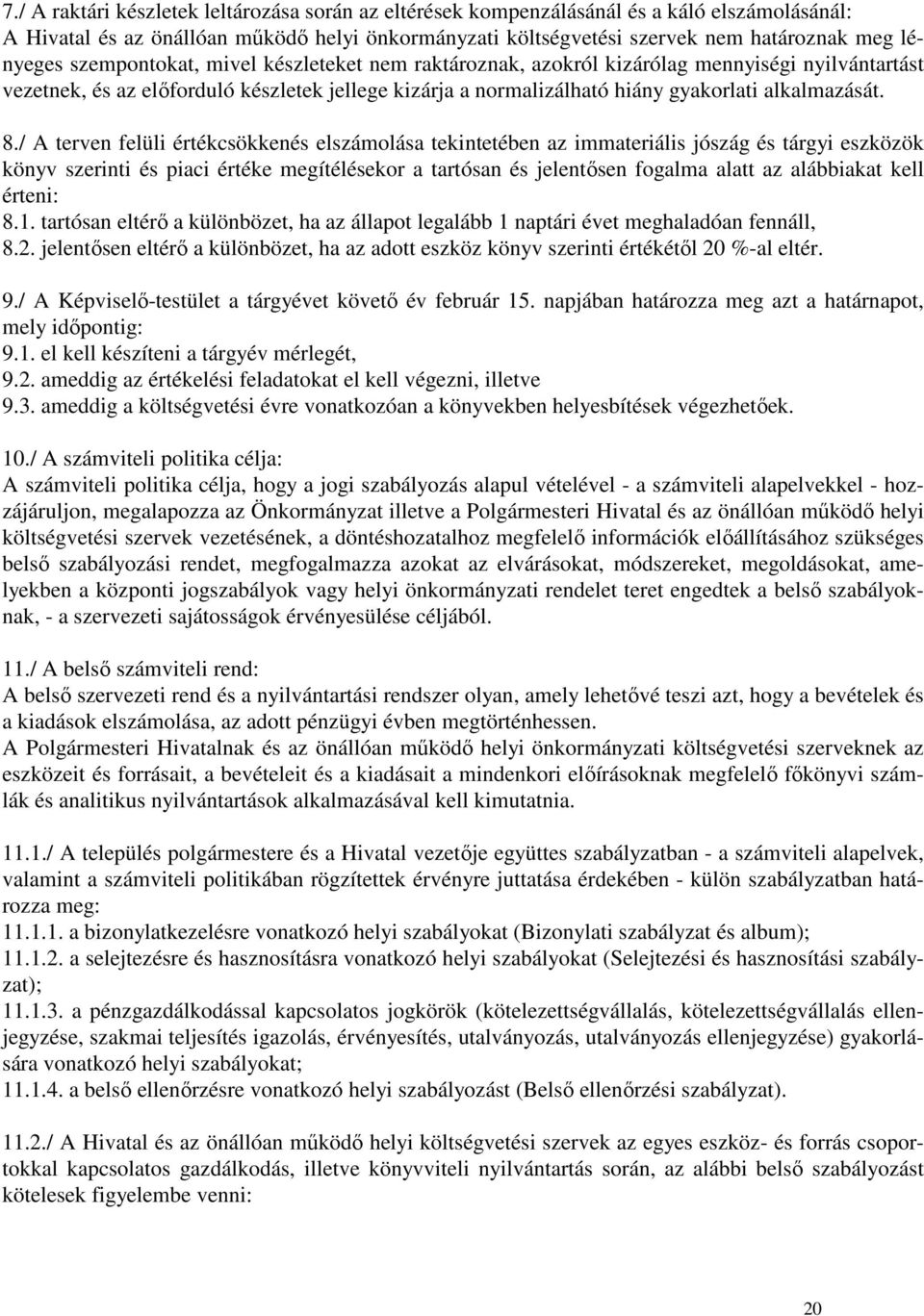 / A terven felüli értékcsökkenés elszámolása tekintetében az immateriális jószág és tárgyi eszközök könyv szerinti és piaci értéke megítélésekor a tartósan és jelentısen fogalma alatt az alábbiakat