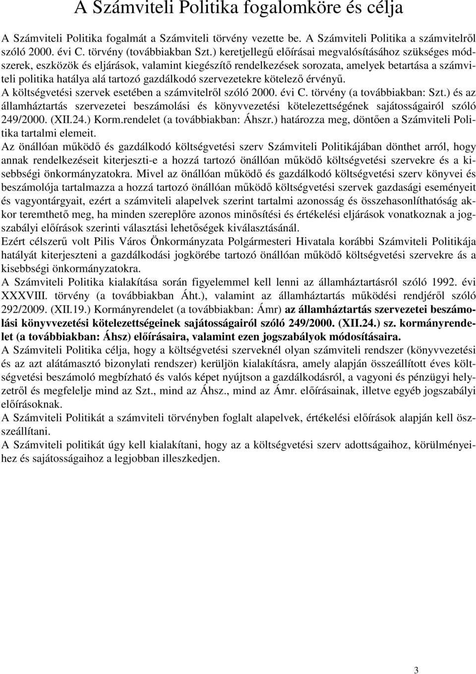 gazdálkodó szervezetekre kötelezı érvényő. A költségvetési szervek esetében a számvitelrıl szóló 2000. évi C. törvény (a továbbiakban: Szt.