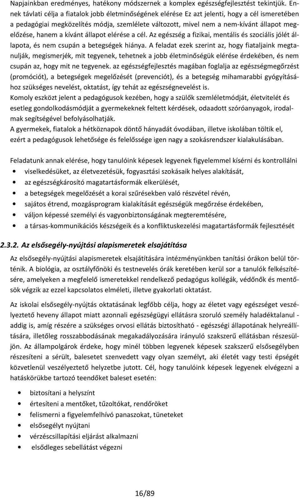 hanem a kívánt állapot elérése a cél. Az egészség a fizikai, mentális és szociális jólét állapota, és nem csupán a betegségek hiánya.