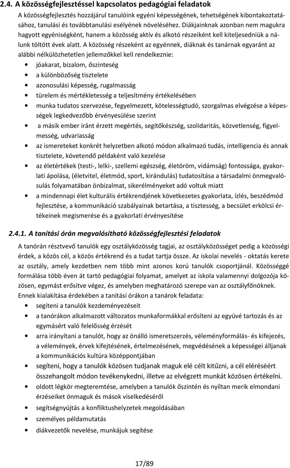 A közösség részeként az egyénnek, diáknak és tanárnak egyaránt az alábbi nélkülözhetetlen jellemzőkkel kell rendelkeznie: jóakarat, bizalom, őszinteség a különbözőség tisztelete azonosulási képesség,