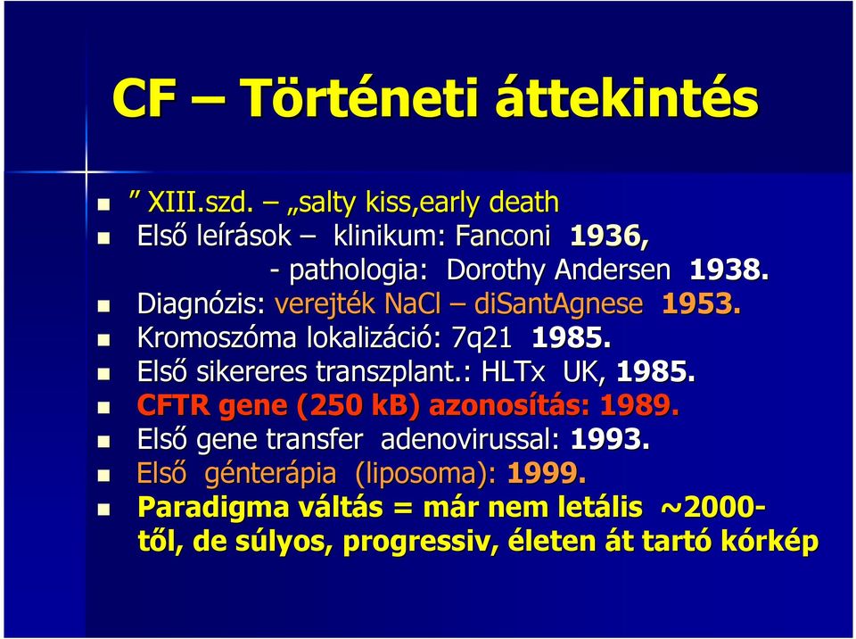 Diagnózis: verejték k NaCl disantagnese 1953. Kromoszóma ma lokalizáci ció: : 7q21 1985. Elsı sikereres transzplant.