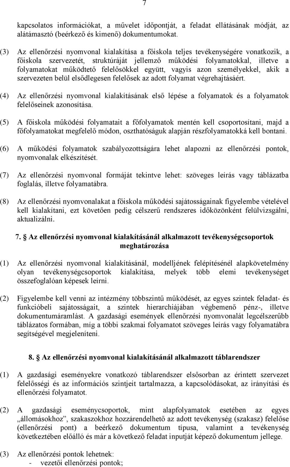 vagyis azon személyekkel, akik a szervezeten belül elsődlegesen felelősek az adott folyamat végrehajtásáért.