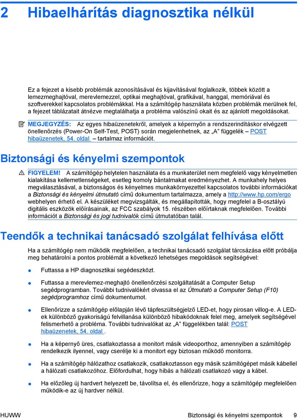 Ha a számítógép használata közben problémák merülnek fel, a fejezet táblázatait átnézve megtalálhatja a probléma valószínű okait és az ajánlott megoldásokat.