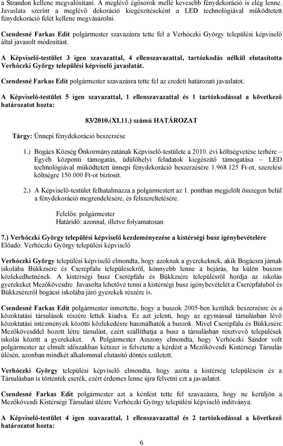 Csendesné Farkas Edit polgármester szavazásra tette fel a Verhóczki György települési képviselő által javasolt módosítást.
