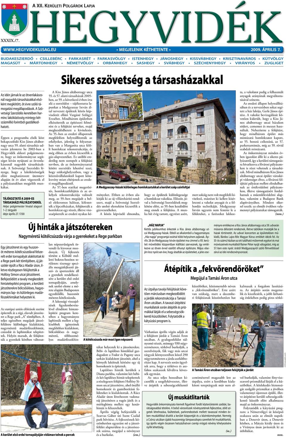 járnak le az ötvenlakásosnál nagyobb társasházakkal elsőként megkötött, öt évre szóló támogatási megállapodások.