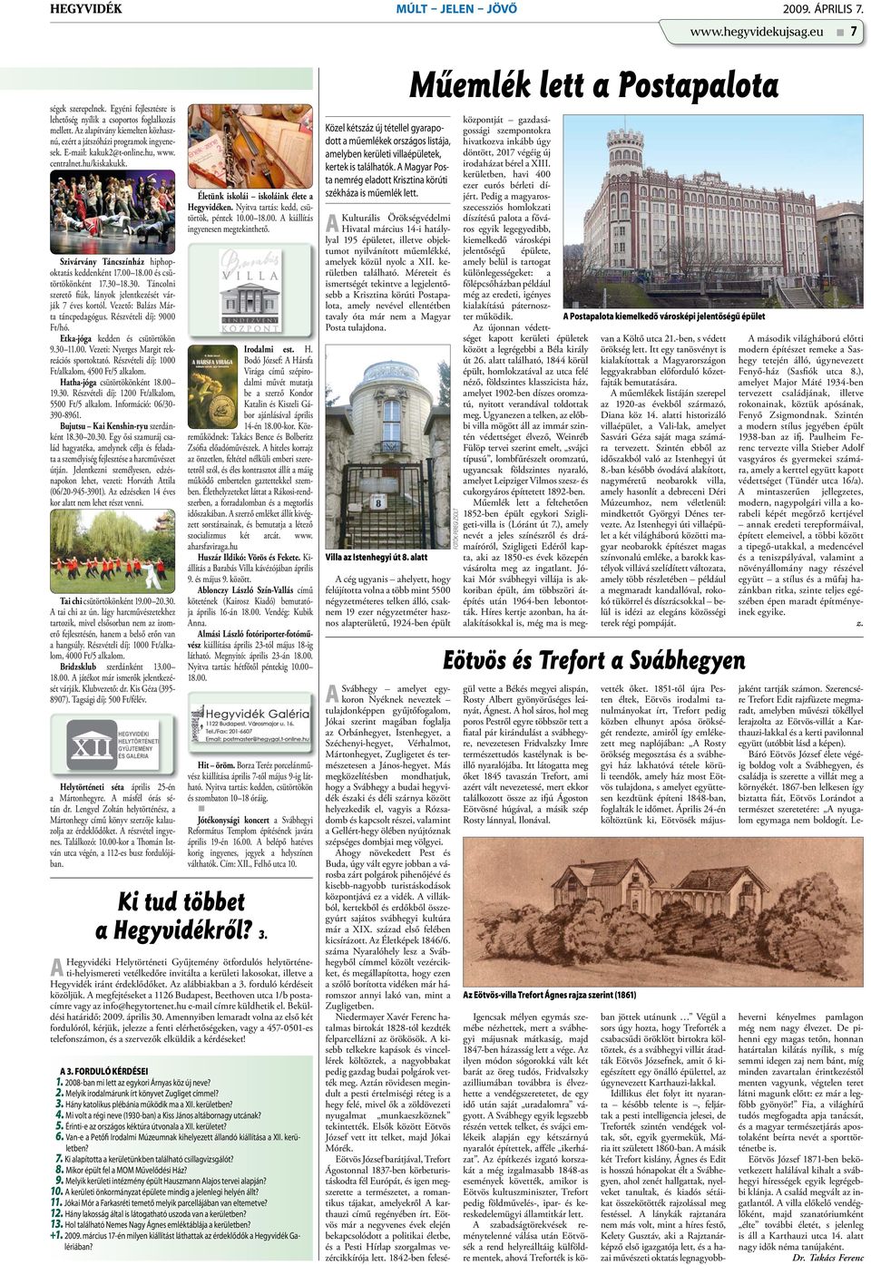 00 és csütörtökönként 17.30 18.30. Táncolni szerető fiúk, lányok jelentkezését várják 7 éves kortól. Vezető: Balázs Márta táncpedagógus. Részvételi díj: 9000 Ft/hó. Etka-jóga kedden és csütörtökön 9.