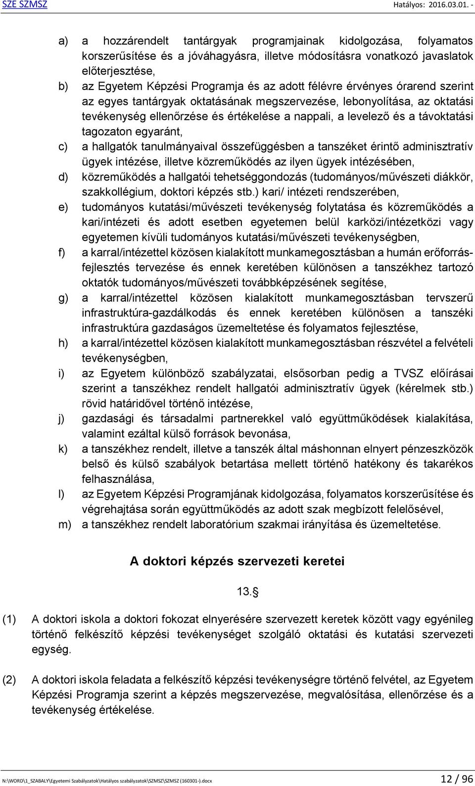 egyaránt, c) a hallgatók tanulmányaival összefüggésben a tanszéket érintő adminisztratív ügyek intézése, illetve közreműködés az ilyen ügyek intézésében, d) közreműködés a hallgatói tehetséggondozás