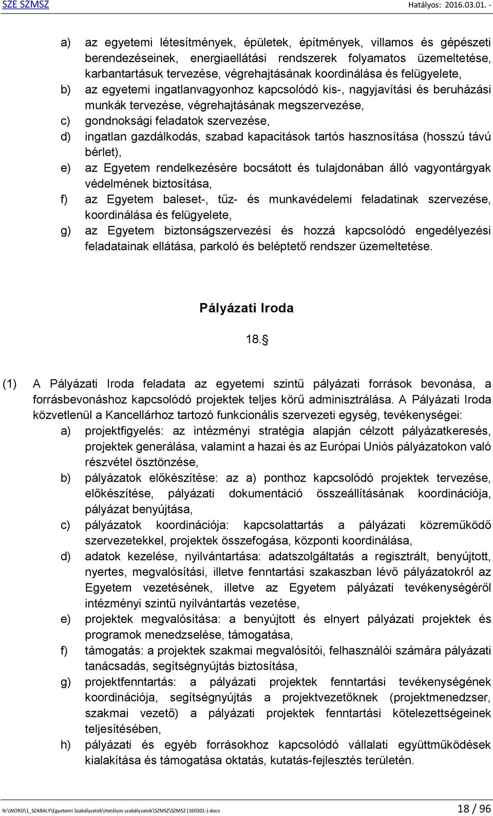 gazdálkodás, szabad kapacitások tartós hasznosítása (hosszú távú bérlet), e) az Egyetem rendelkezésére bocsátott és tulajdonában álló vagyontárgyak védelmének biztosítása, f) az Egyetem baleset-,