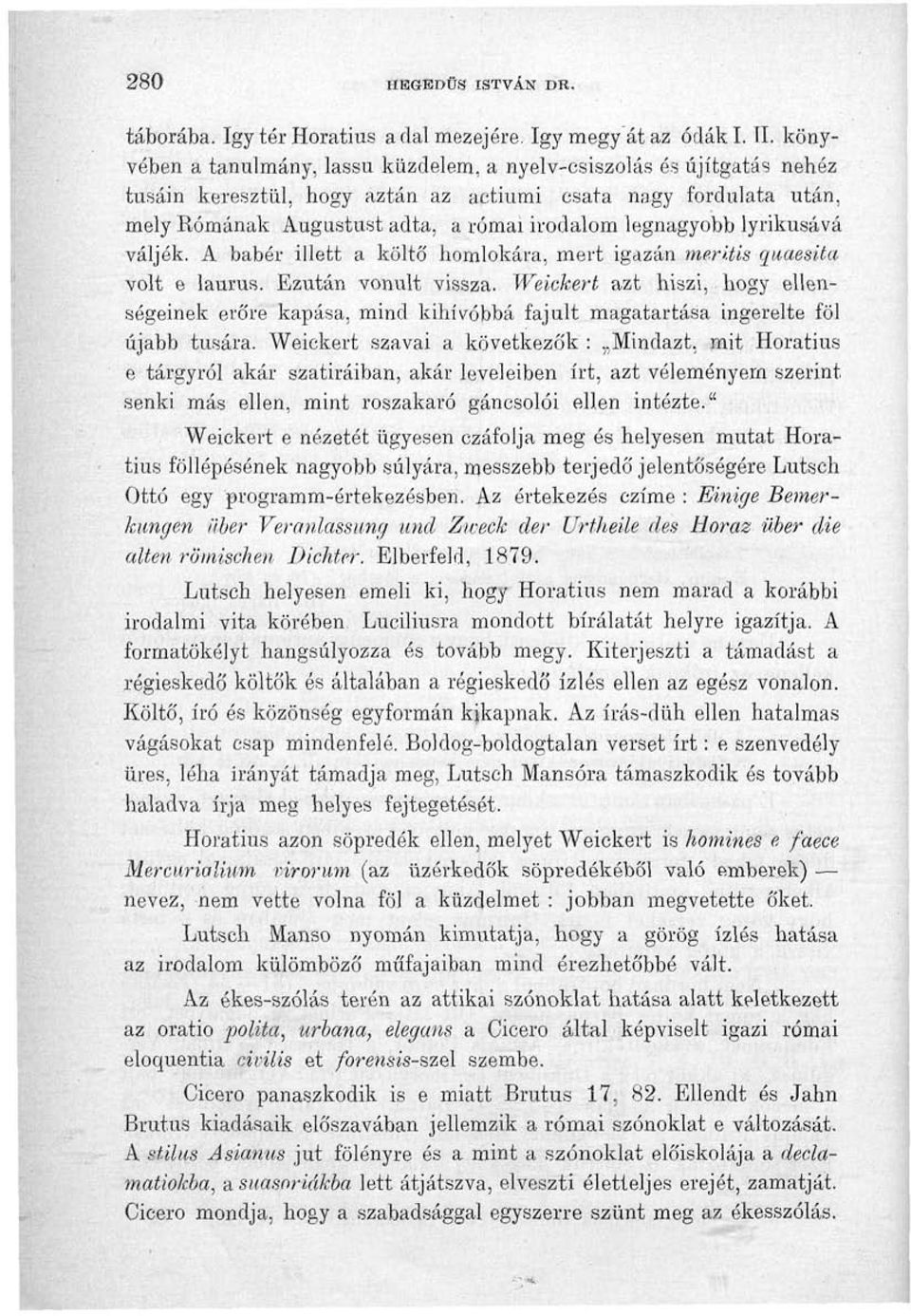 lyrikusává váljék. A babér illett a költő homlokára, mert igazán me.ritis quaesita volt e laurus. Ezután vonult vissza.
