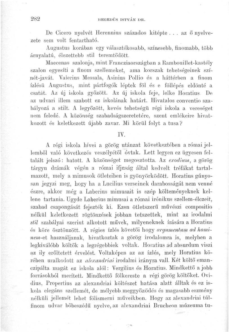 Maecenas szalonja, mint Francziaországban a Rambouillet-kastély szalon egyesíti a finom szellemeket, ama korszak tehetségeinek színét-javát.