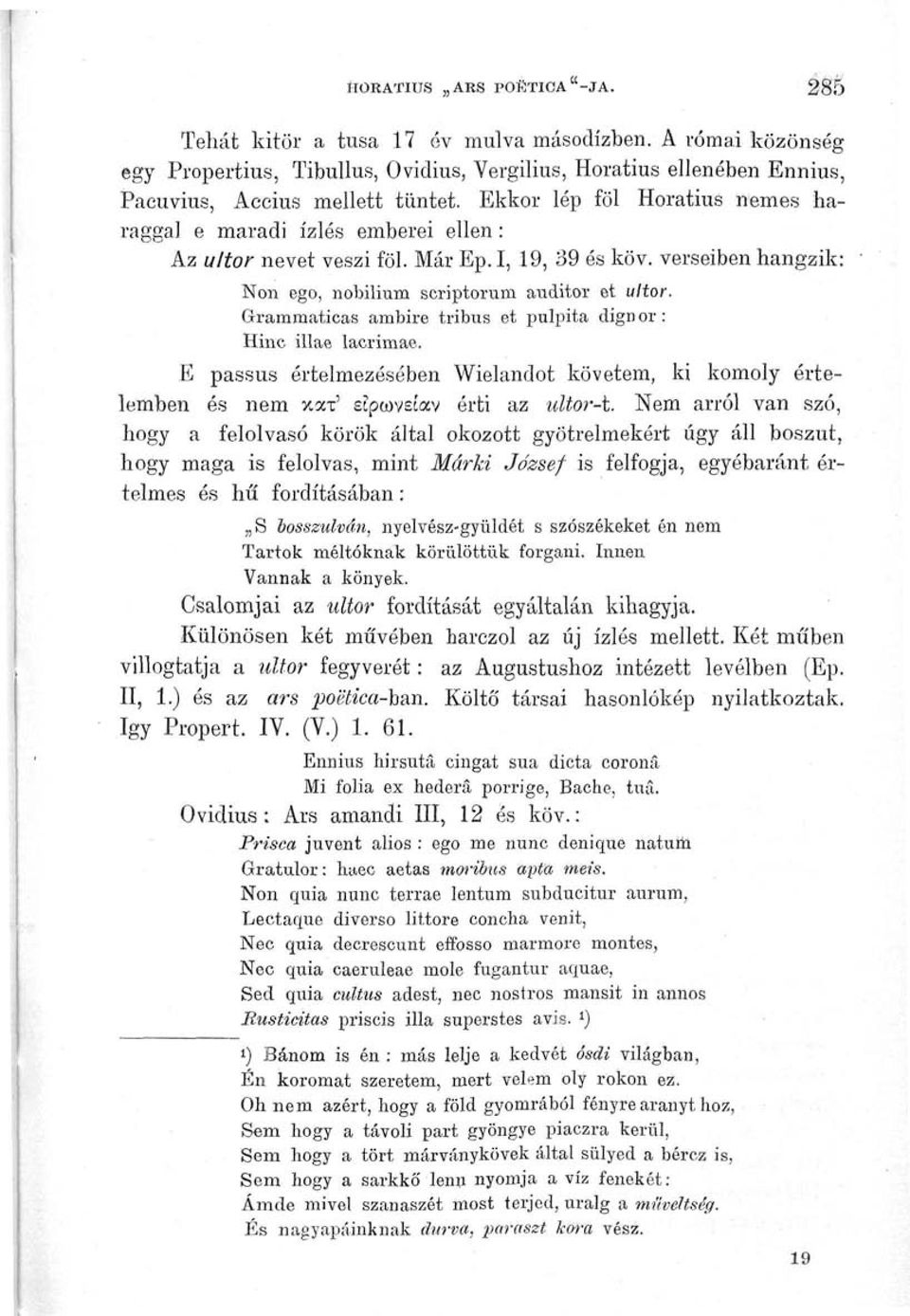 Grammaticas ambire tribus et pulpita dignor: Hinc illae lacrimae. E passus értelmezésében Wielandot követem, ki komoly értelemben és nem xax' apwvsíav érti az ultor-t.