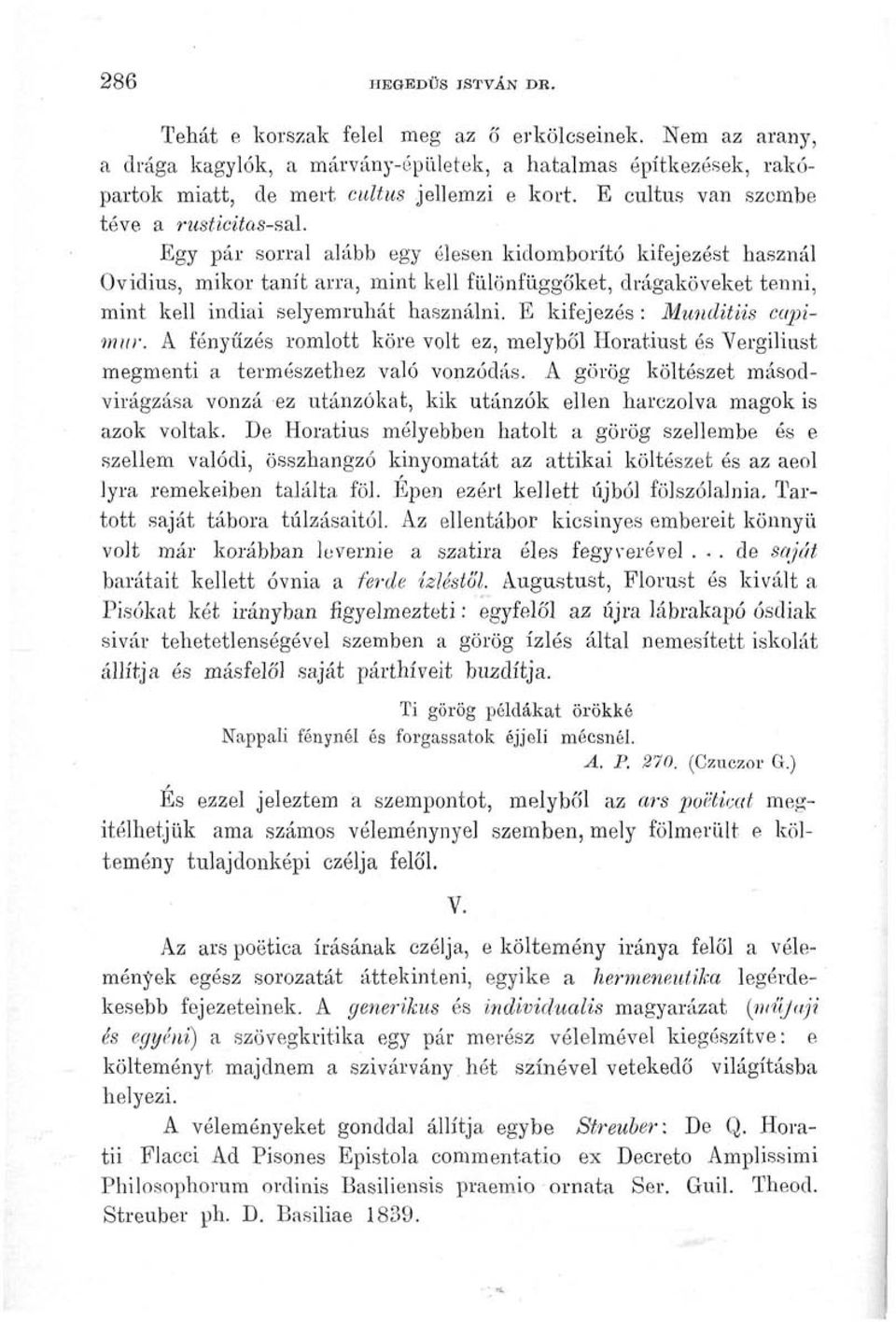 Egy pár sorral alább egy élesen kidomborító kifejezést használ Ovidius, mikor tanít arra, mint kell fülönfüggőket, drágaköveket tenni, mint kell indiai selyemruhát használni.