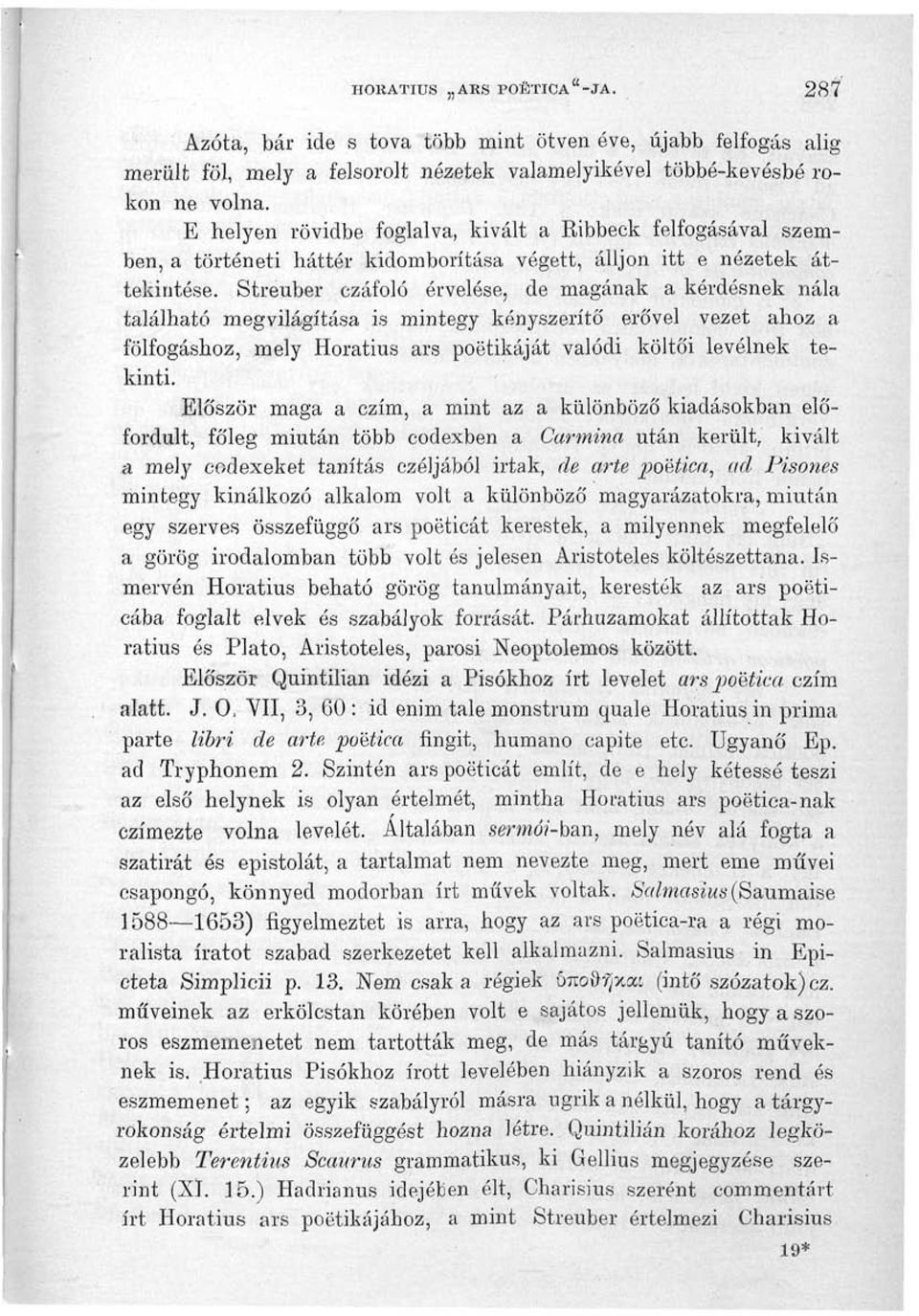 Streuber czáfoló érvelése, de magának a kérdésnek nála található megvilágítása is mintegy kényszerítő' erővel vezet ahoz a fölfogáshoz, mely Horatius ars poétikáját valódi költői levélnek tekinti.