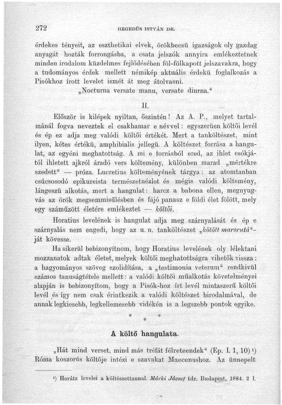 jelszavakra, hogy a tudományos érdek mellett némikép aktuális érdekű foglalkozás a Fisokhoz írott levelet ismét át meg átolvasni. Nocturna versate manu, versate diurna." lí.
